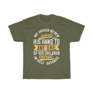 My Father Never Raised His Hand To Any One Of His Children, Except In Self Defense Shirt Design 3