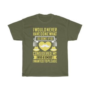 I Would Never Have Done What I’d Done If I’d Considered My Father As Somebody I Wanted To Please Shirt Design 2