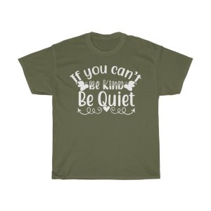 If You Can’t Be Kind Be Quiet Shirt