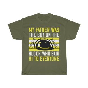 My Father Was The Guy On The Block Who Said Hi To Everyone Shirt Design 4