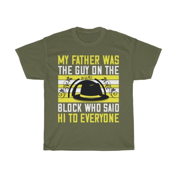 My Father Was The Guy On The Block Who Said Hi To Everyone Shirt Design 4