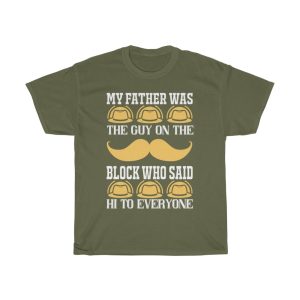 My Father Was The Guy On The Block Who Said Hi To Everyone Shirt Design 7