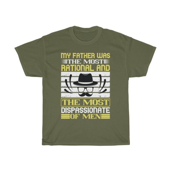 My Father Was The Most Rational And The Most Dispassionate Of Men Shirt Design 2