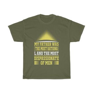 My Father Was The Most Rational And The Most Dispassionate Of Men Shirt Design 3