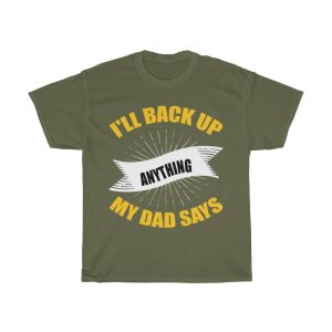 I’ll Back Up Anything My Dad Says Shirt Design 4