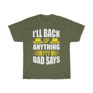 I’ll Back Up Anything My Dad Says Shirt Design 5