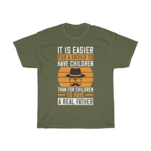 It Is Easier For A Father To Have Children Than For Children To Have A Real Father Shirt Design 1