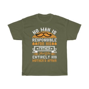 No Man Is Responsible For His Father. That Was Entirely His Mother’s Affair Shirt Design 1