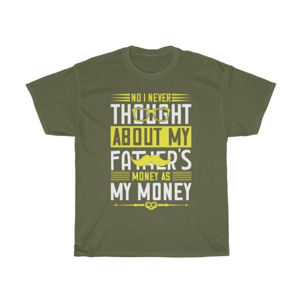 No, I Never Thought About My Father’s Money As My Money Shirt Design 1