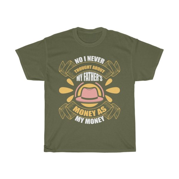 No, I Never Thought About My Father’s Money As My Money Shirt Design 2