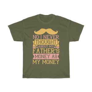 No, I Never Thought About My Father’s Money As My Money Shirt Design 4