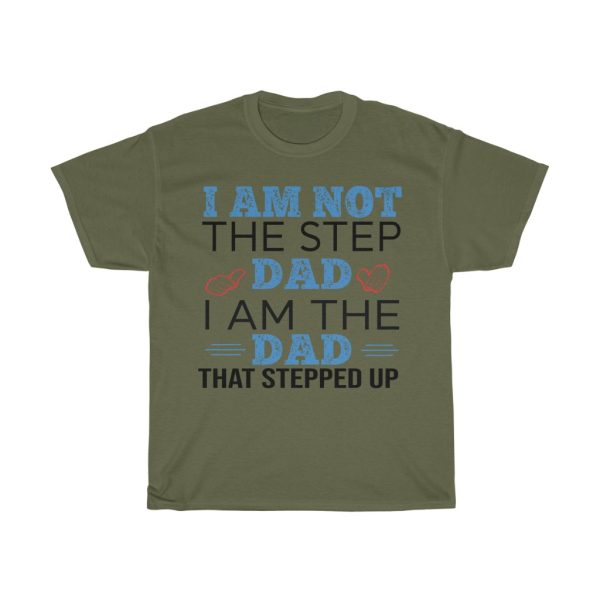 I Am Not Step Dad I Am The Dad Stepped Up Shirt