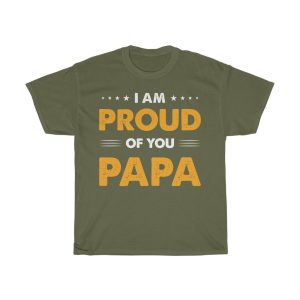 I Am Proud Of You Papa Shirt