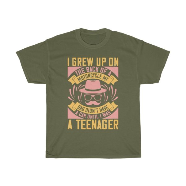 I Grew Up On The Back Of A Motorcycle My Dad Didn’t Have A Car Until I Was A Teenager Shirt Design 1