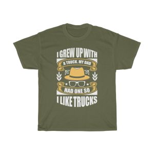 I Grew Up With A Truck. My Dad Had One, So I Like Trucks Shirt Design 1