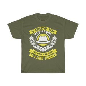 I Grew Up With A Truck. My Dad Had One, So I Like Trucks Shirt Design 2