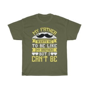 My Father Wants Me To Be Like My Brother, But I Can’t Be Shirt Design 2