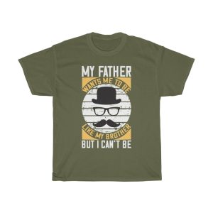 My Father Wants Me To Be Like My Brother, But I Can’t Be Shirt Design 4