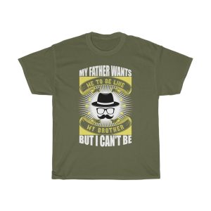 My Father Wants Me To Be Like My Brother, But I Can’t Be Shirt Design 5