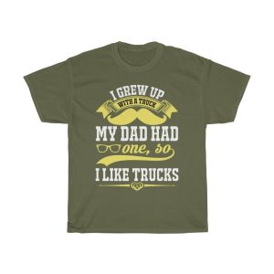 I Grew Up With A Truck. My Dad Had One, So I Like Trucks Shirt Design 6