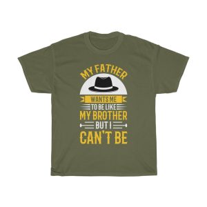 My Father Wants Me To Be Like My Brother, But I Can’t Be Shirt Design 6