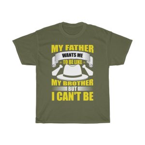 My Father Wants Me To Be Like My Brother, But I Can’t Be Shirt Design 8