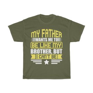 My Father Wants Me To Be Like My Brother, But I Can’t Be Shirt Design 10