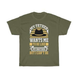 My Father Wants Me To Be Like My Brother, But I Can’t Be Shirt Design 12