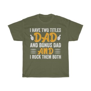 I Have Tow Titles Dad And Bonus Dad And I Rock Them Both Shirt