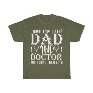 I Have Tow Titles Dad And Doctor And I Rock Them Both Shirt