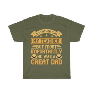 My Father Was My Teacher. But Most Importantly He Was A Great Dad Shirt Design 10