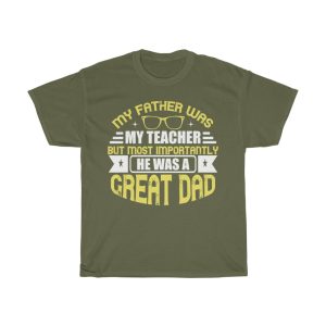 My Father Was My Teacher. But Most Importantly He Was A Great Dad Shirt Design 11