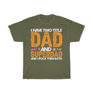 I Have Two Title Dad And Superdad And I Rock Them Both Shirt