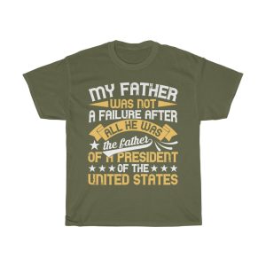 My Father Was Not A Failure. After All, He Was The Father Of A President Of The United States Shirt Design 2