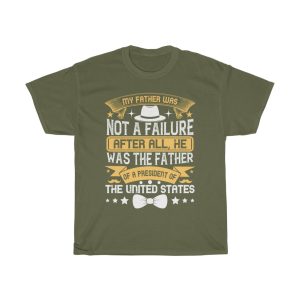 My Father Was Not A Failure. After All, He Was The Father Of A President Of The United States Shirt Design 3