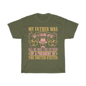 My Father Was Not A Failure. After All, He Was The Father Of A President Of The United States Shirt Design 4