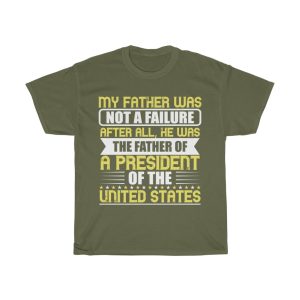 My Father Was Not A Failure. After All, He Was The Father Of A President Of The United States Shirt Design 5