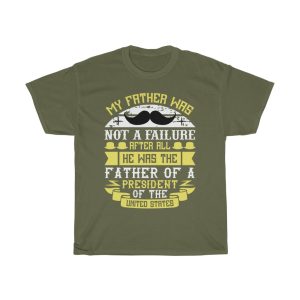 My Father Was Not A Failure. After All, He Was The Father Of A President Of The United States Shirt Design 6