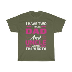 I Have Two Titles Dad And Uncle And I Rock Them Bcth Shirt