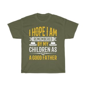 I Hope I Am Remembered By My Children As A Good Father Shirt Design 2