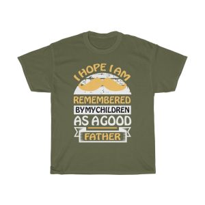 I Hope I Am Remembered By My Children As A Good Father Shirt Design 3