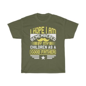 I Hope I Am Remembered By My Children As A Good Father Shirt Design 7