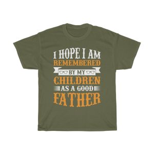 I Hope I Am Remembered By My Children As A Good Father Shirt Design 8