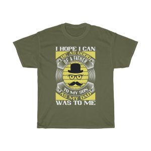 I Hope I Can Be As Good Of A Father To My Son As My Dad Was To Me Shirt Design 3