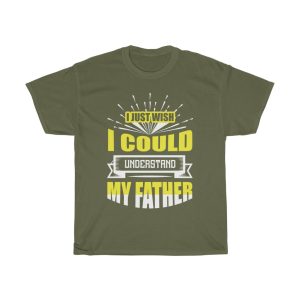 I Just Wish I Could Understand My Father Shirt Design 1