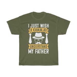 I Just Wish I Could Understand My Father Shirt Design 3