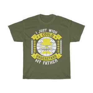 I Just Wish I Could Understand My Father Shirt Design 5