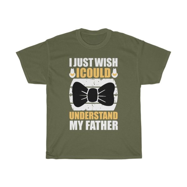 I Just Wish I Could Understand My Father Shirt Design 7