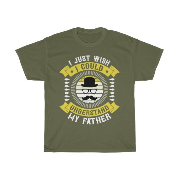 I Just Wish I Could Understand My Father Shirt Design 12