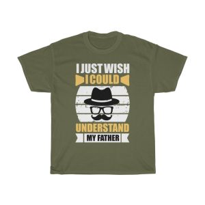 I Just Wish I Could Understand My Father Shirt Design 13